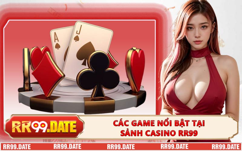 Các game nổi bật tại sảnh Casino RR99