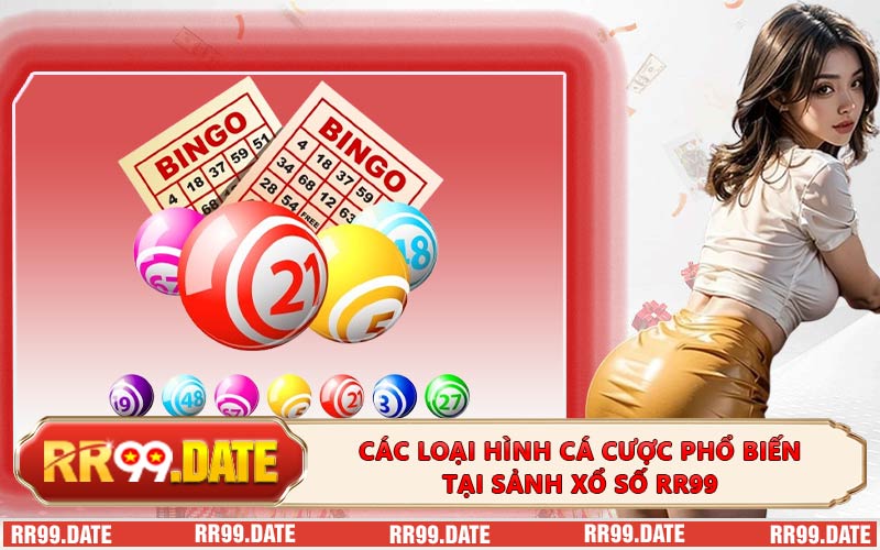 Các loại hình cá cược phổ biến tại sảnh xổ số RR99