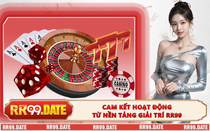 Cam kết hoạt động từ nền tảng giải trí RR99