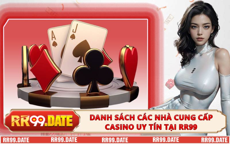 Danh sách các nhà cung cấp casino uy tín tại RR99