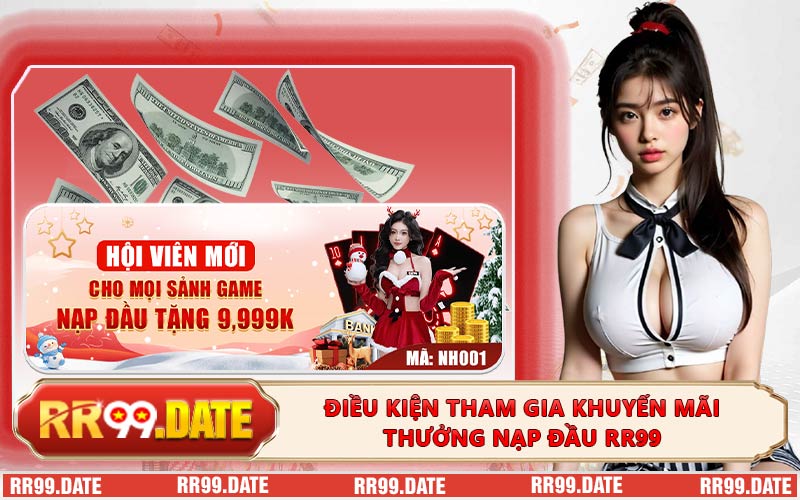 Điều kiện tham gia khuyến mãi thưởng nạp đầu RR99