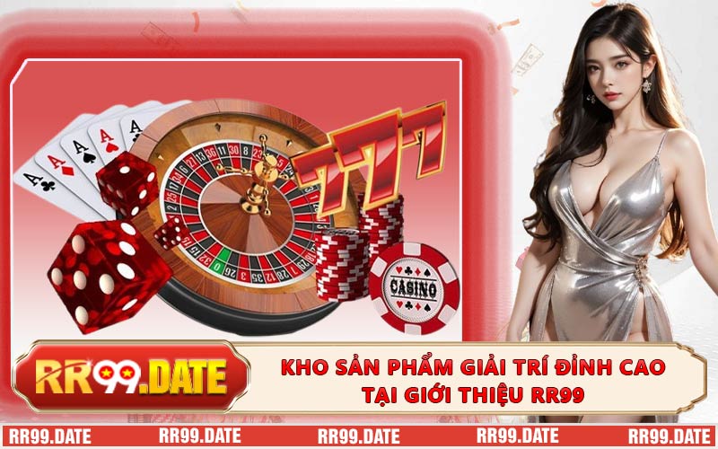 Kho sản phẩm giải trí đỉnh cao tại giới thiệu RR99