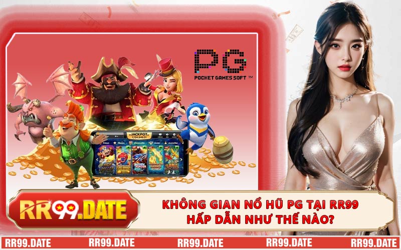 Không gian nổ hũ PG tại RR99 hấp dẫn như thế nào?