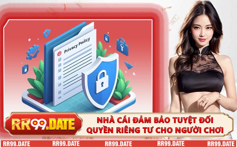 Nhà cái đảm bảo tuyệt đối quyền riêng tư cho người chơi