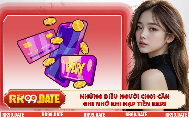 Những điều người chơi cần ghi nhớ khi nạp tiền RR99