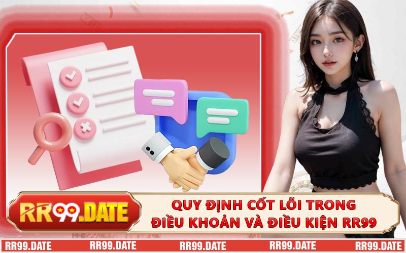 Quy định cốt lõi trong điều khoản và điều kiện RR99