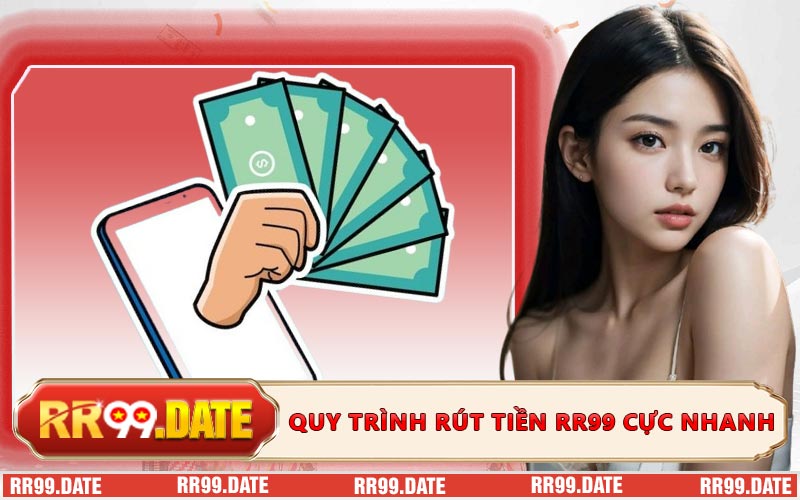 Quy trình rút tiền RR99 cực nhanh