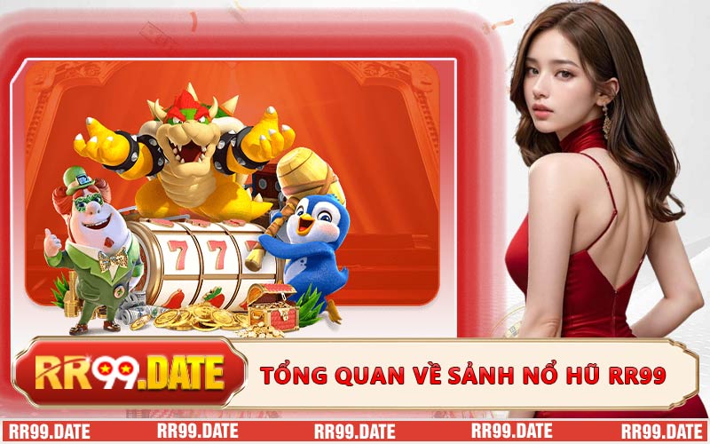 Tổng quan về sảnh nổ hũ RR99
