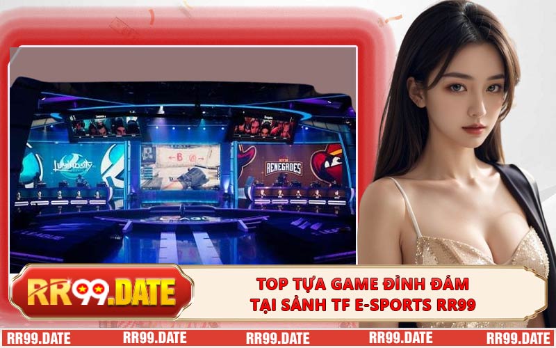 Top tựa game đình đám tại sảnh TF E-sports RR99