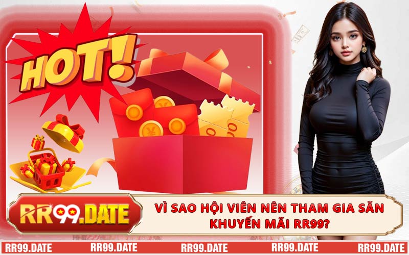 Vì sao hội viên nên tham gia săn khuyến mãi RR99?