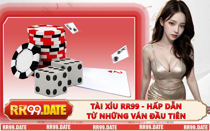 Tài Xỉu RR99 - Hấp Dẫn Từ Những Ván Đầu Tiên