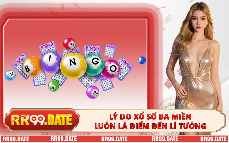 Lý Do Xổ Số Ba Miền Luôn Là Điểm Đến Lí Tưởng