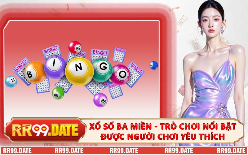 Xổ Số Ba Miền - Trò Chơi Nổi Bật Được Người Chơi Yêu Thích